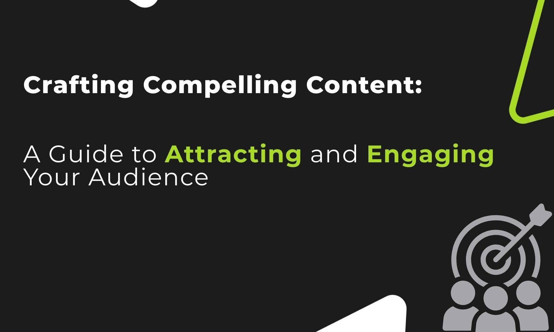 Crafting Compelling Content: A Guide to Attracting and Engaging Your Audience